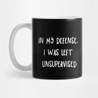 In My Defense, I was Left Unsupervised Mug